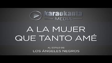 Karaoke A la mujer que tanto amé Los Angeles Negros