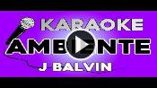 Karaoke Ambiente - J Balvin