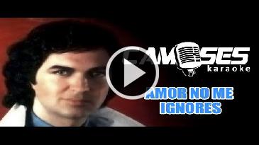 Karaoke Amor no me ignores - Camilo Sesto