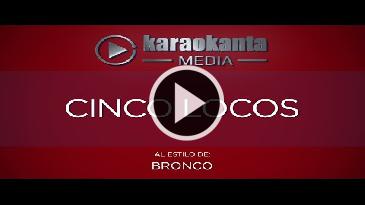 Karaoke Cinco locos - Bronco