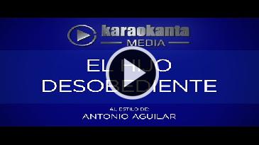 Karaoke El hijo desobediente - Antonio Aguilar