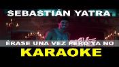 Karaoke Erase una vez ero ya no - Sebastian Yatra