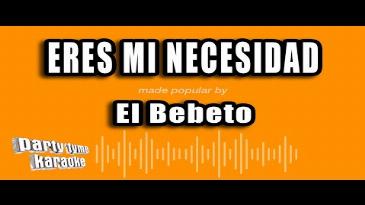 Karaoke Eres mi necesidad El Bebeto