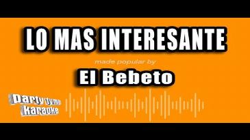 Karaoke Lo mas interesante El Bebeto