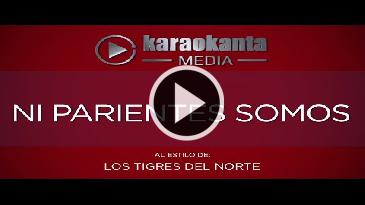 Karaoke Ni parientes somos - Tigres Del Norte