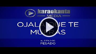 Karaoke Ojala que te mueras - Grupo Pesado