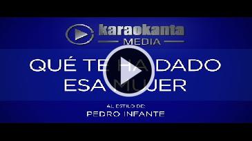 Karaoke Que te ha dado esa mujer - Pedro Infante