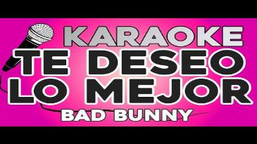 Karaoke Te deseo lo mejor Bad Bunny