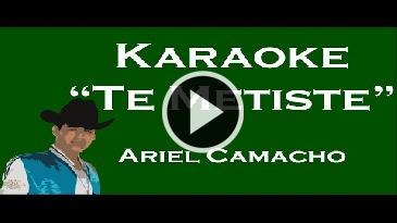Karaoke Te metiste - Ariel Camacho